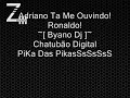 Adriano Ta Me Ouvindo! Ronaldo! ~[ Byano Dj ]~ Chatubão Digital