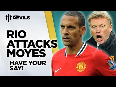 Rio Attacks Moyes | Have Your Say | Manchester United Rio Attacks Moyes | Have Your Say | Manchester United