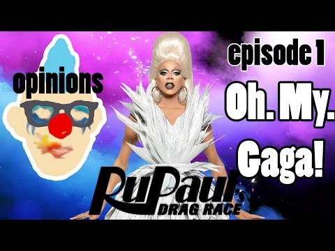 Opinions/Recap - Oh. My. Gaga! - RuPaul's Drag Race Season 9 Episode 1