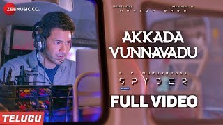 Akkada Vunnavadu(Telugu)-Full Video Spyder Mahesh 
