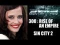 Sin City 2 A Dame to Kill For, 300 Rise of an Empire : Eva Green 2013 - Beyond The Trailer