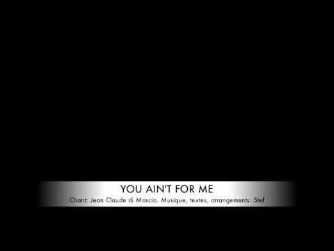 I ain't for you