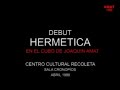 Debut de Hermetica Abril 88 C C Recoleta Cubo Joaquin Amat