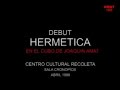 Debut de Hermetica Abril 88 C C Recoleta Cubo Joaquin Amat