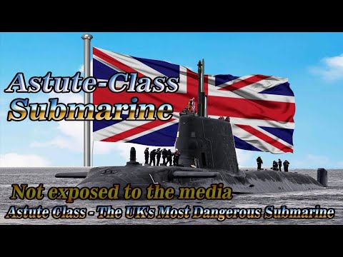 Astute Class - The most dangerous British submarine that Russia feared!