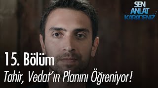 Tahir, Vedat 'ın planını öğreniyor - Sen Anlat Karadeniz 15. Bölüm
