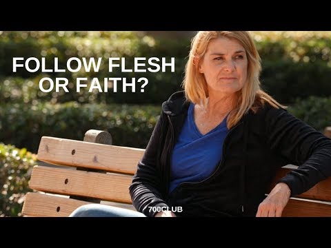A Difficult Choice: Flesh or Faith? – cbn.com
