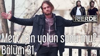 İçerde 31 Bölüm - Mert İçin Yolun Sonu mu?