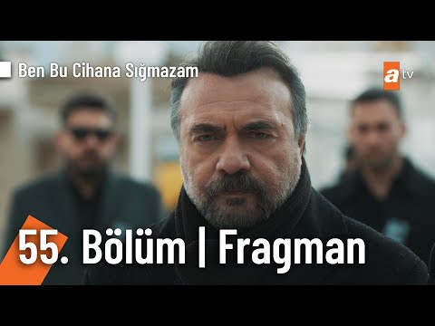 Ben Bu Cihana Sığmazam 55. Bölüm Fragmanı                                                                                                                                                                                                                 