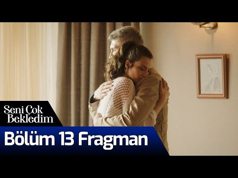 Seni Çok Bekledim 13. Bölüm Fragmanı                                                                                                                                                                                                                      