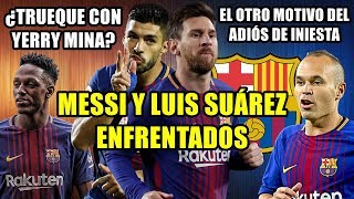 MESSI Y LUIS SUÁREZ, ENFRENTADOS | EL OTRO MOTIVO DEL ADIÓS DE INIESTA | ¿TRUEQUE CON YERRY MINA?