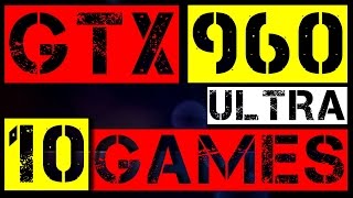 GTX 960 | 10 GAMES | ULTRA