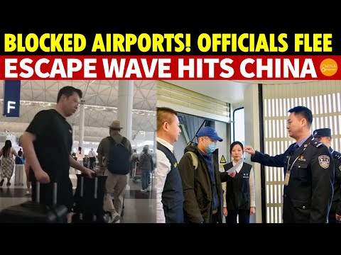 Airport Blockades! Chinese State-Owned Leaders and Officials Flee, A Massive Escape Wave Hits China