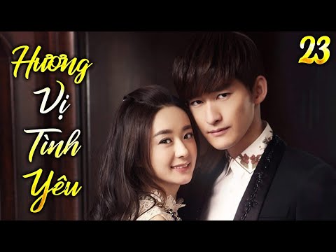 Phim Mới 2025 | HƯƠNG VỊ TÌNH YÊU - Tập 23 | Phim Bộ Tình Cảm Trung Quốc Lồng Tiếng Hay Nhất