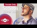 Maher Zain - So Soon (Vocals Only, No Music)