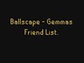 Ballscape - Gemmas friend list. (ALL PEOPLE IN MY FRIENDS LIST, ARE FRIENDS. I DIDN'T JUST ADD THEM)