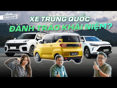Xe Trung Quốc ồ ạt đổ bộ. Bán cho ai? Tại sao phải chối bỏ nguồn gốc? | Xế Cưng Podcast