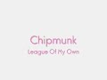 Chipmunk League Of My Own