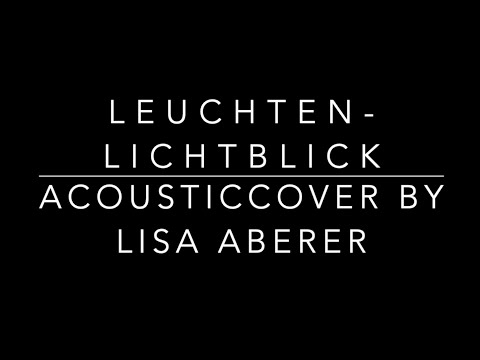 Leuchten - Lichtblick (Acousticcover by Lisa Aberer)