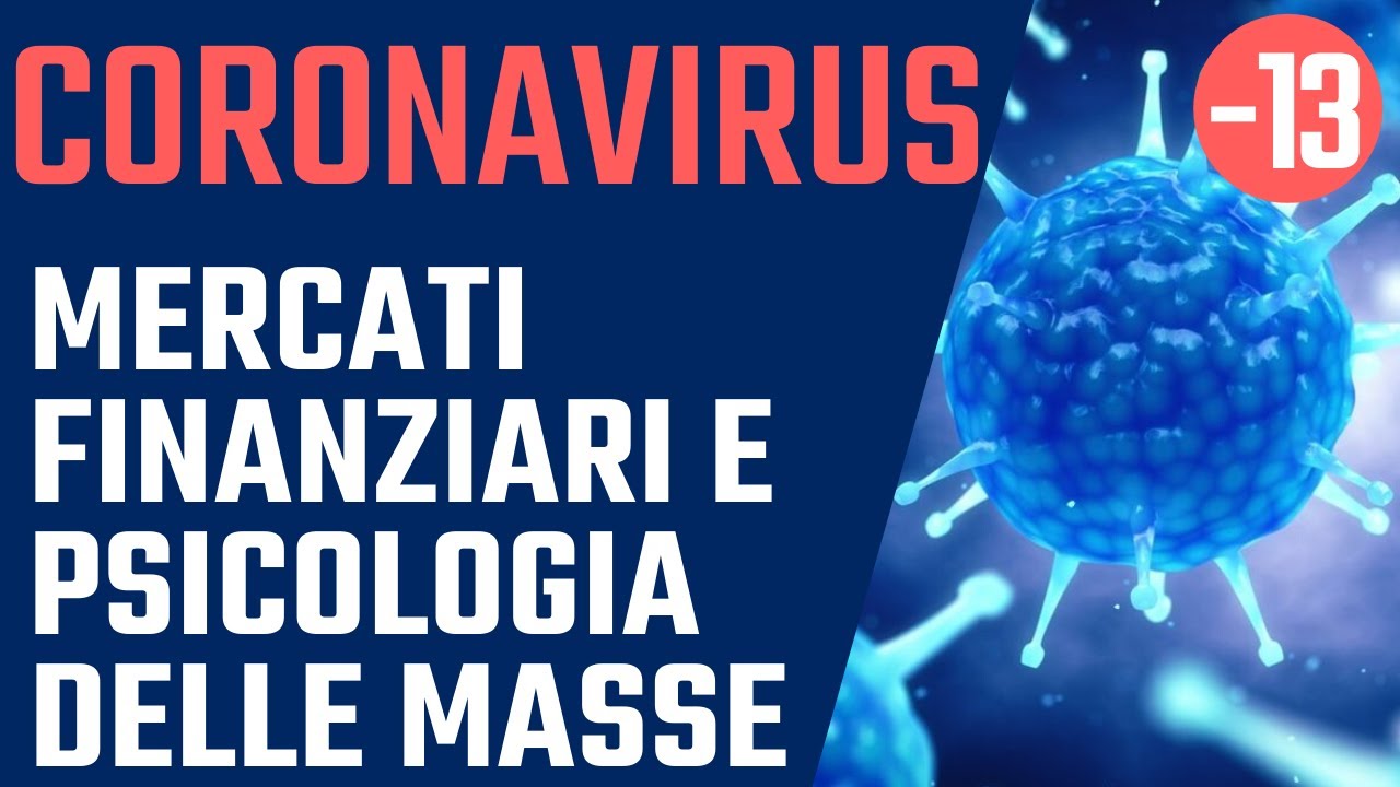 - 13 | Coronavirus, mercati finanziari e psicologia delle masse !