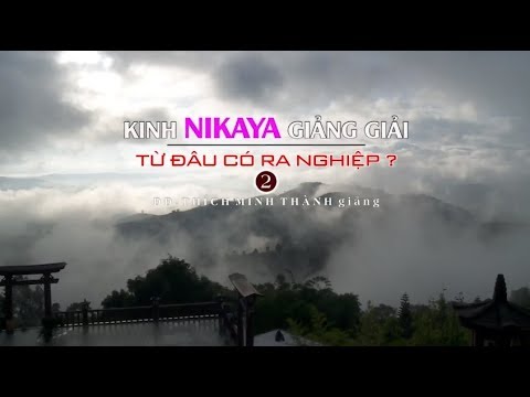 Kinh NIKAYA Giảng Giải  - Từ Đâu Có Ra Nghiệp ? - Phần 2