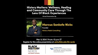 History Matters: Wellness, Healing and Community Care Through The Lens Of Black Experiences. PRESENTED BY MARCUS SANKOFA NICKS