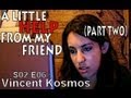 videos de Vincent Kosmos Ep.11 - A little help from my friend (Part 2)