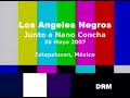 Los Angeles Negros, junto a Nano Concha, Mayo 2007 Los Angeles Negros, junto a Nano Concha, Mayo 2007