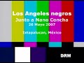 este es el primer video que subir� de nuestro estimado amigo nano concha, quien despues de casi 15 a�os volvi� a interpretar los viejos clasicos del grupo los angeles negros.  cabe destacar que nano fu� su director musical por casi toda la carrera del grupo, hasta el momento de retirarse.  en este video, grabado en mayo del 2007, en mexico interpretan 