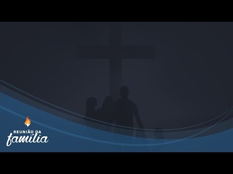 Reunião da Família - Domingo 21 de Maio de 2017 Reunião da Família - Domingo 21 de Maio de 2017