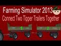 Farming Simulator 2013 How to: Connect Two Tipper Trailers Together