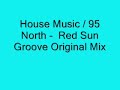 House Music / 95 North - Red Sun Groove Original Mix House Music / 95 North - Red Sun Groove Original Mix