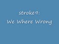 stroke9: We Where Wrong