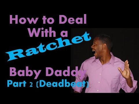 How to deal with a ratchet baby daddy pt2 (Deadbeat BD)