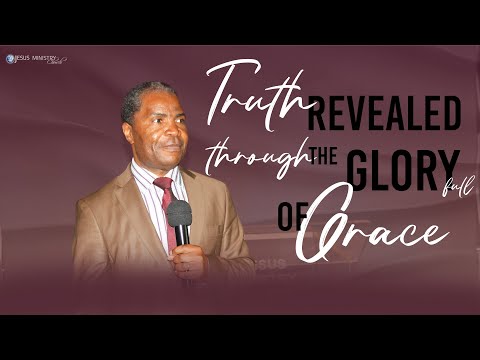 TRUTH REVEALED THROUGH THE GLORY FULL OF GRACE | APOSTLE MAX NGOIE