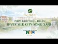 Phim giới thiệu dự án River Silk City Sông Xanh