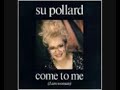 Su Pollard Come To Me (I\