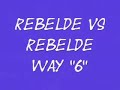 rebelde vs rebelde way 6