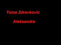Toma Zdravkovic ''Aleksandra''