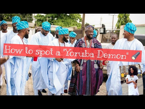 HOW TO: SPOT A YORUBA DEMON