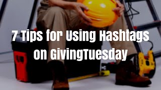 7 Tips for Using Hashtags on GivingTuesday