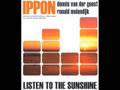 IPPON - LISTEN TO THE SUNSHINE - dennis van der geest