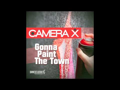 Camera X - Gonna Paint the Town