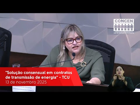 Painel ''Solução Consensual em Contratos de Transmissão de Energia'' - TCU 12/nov/2025