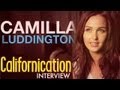 Californication Camilla Luddington Interview