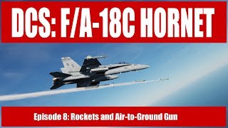 DCS: F/A-18C Hornet - Episode 8: Rockets and AG Gun