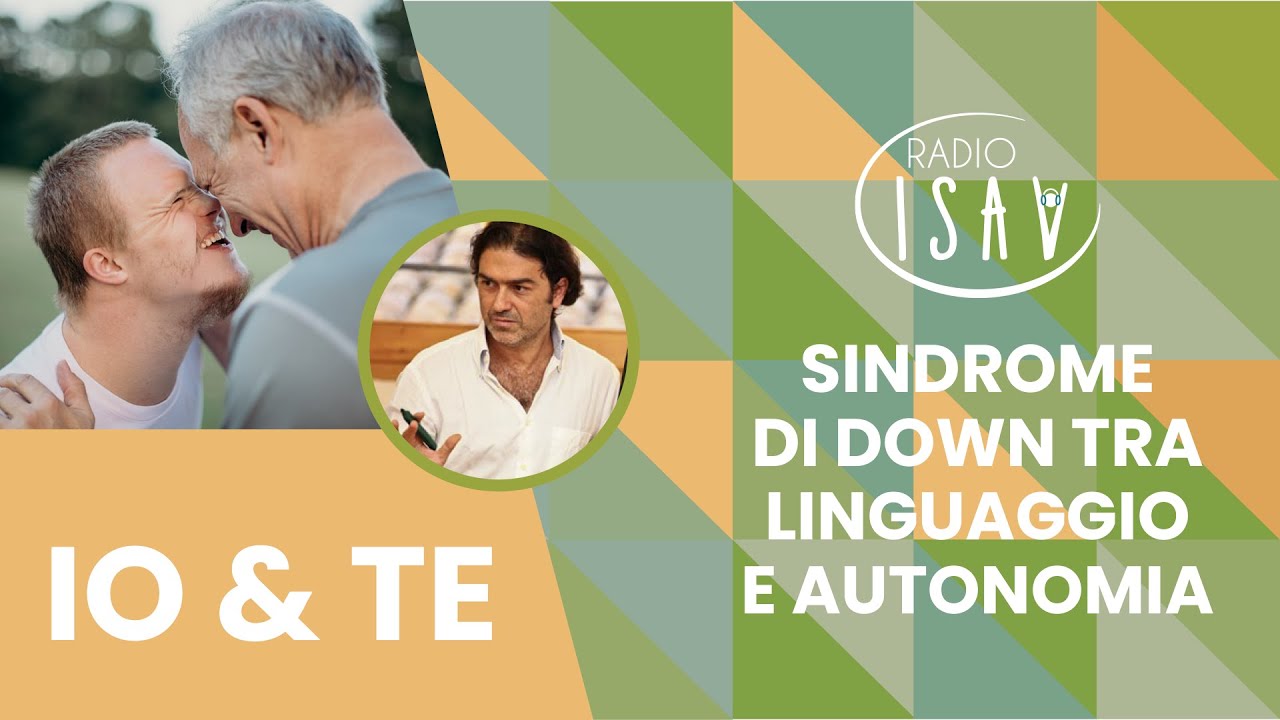 RADIO ISAV  IO e TE - Prof. Marco Santilli | SINDROME DI DOWN TRA LINGUAGGIO E AUTONOMIA