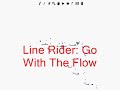 Line Rider - Go With The Flow Line Rider - Go With The Flow
