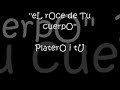 eL rOce de tu cuerpO - PlaterO i tU
