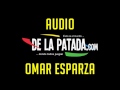 AUDIO DE OMAR ESPARZA
